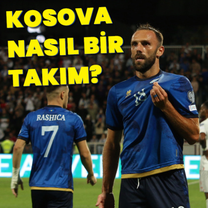 A Milli Takım'ın rakibi Kosova nasıl bir takım?
