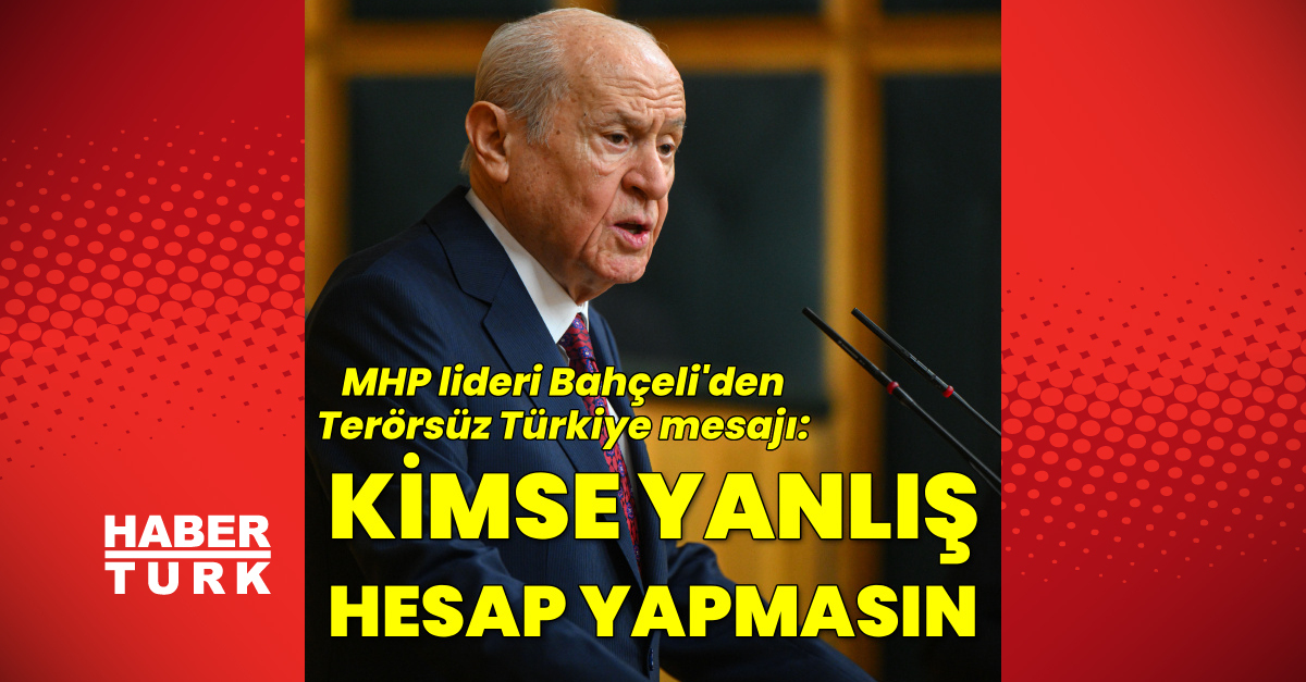 MHP lideri Bahçeli'nin son açıklamaları