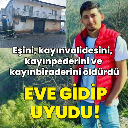 Eşini, kayınvalidesini, kayınpederini ve kayınbiraderini öldürdü! Eve gidip uyudu!