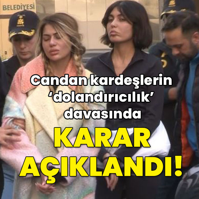 Candan kardeşlerin 'dolandırıcılık' davasında karar çıktı!
