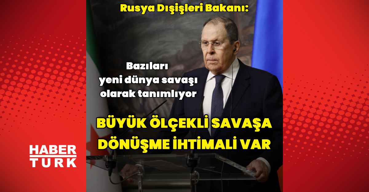 Sergey Lavrov: Orta Doğu'dabüyük ölçekli savaş riski
