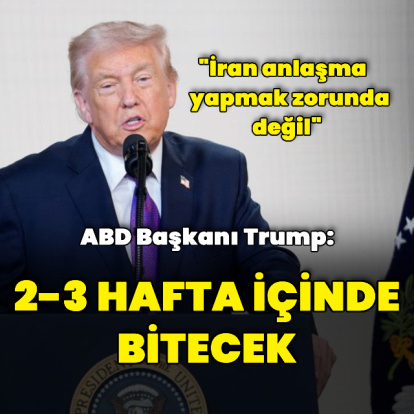 "2-3 hafta içinde İran'dan çıkacağız"