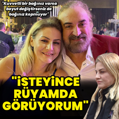 "İstediğimde onu rüyamda görüyorum"