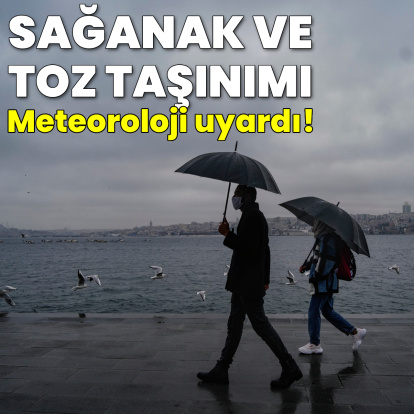 Sağanak yağmur ve toz taşınımı uyarısı