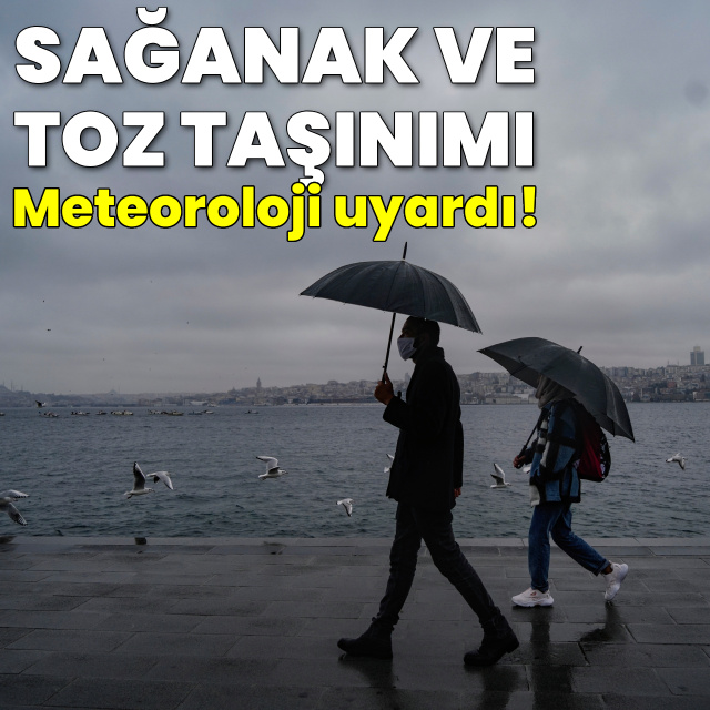 Sağanak yağmur ve toz taşınımı uyarısı