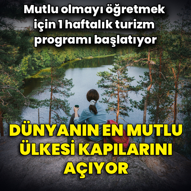 Dünyanın en mutlu ülkesi kapılarını açıyor