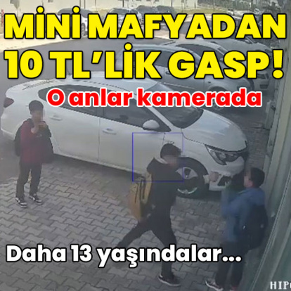 O anlar kamerada... Mini mafyadan 10 TL'lik gasp!