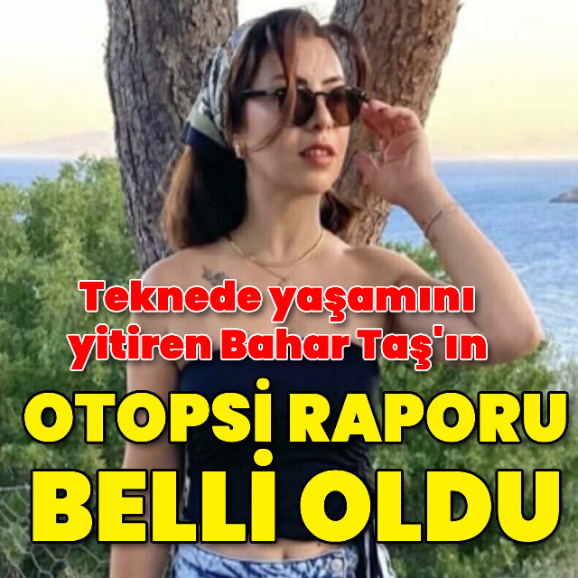 Bahar Taş'ın otopsi sonucu açıklandı! Bir kişi gözaltına alındı