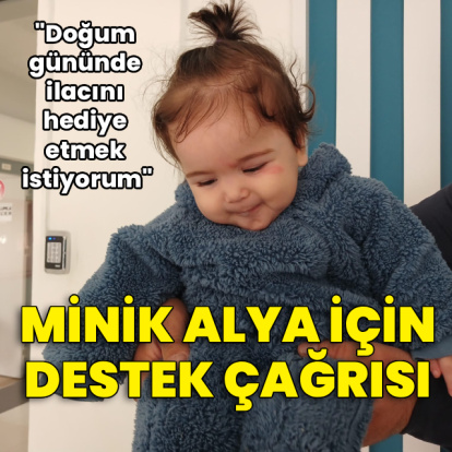 SMA'lı Alya'nın annesi: Doğum gününde kızıma ilacını hediye etmek istiyorum