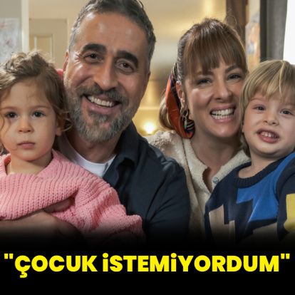 "Çocuk istemiyordum"