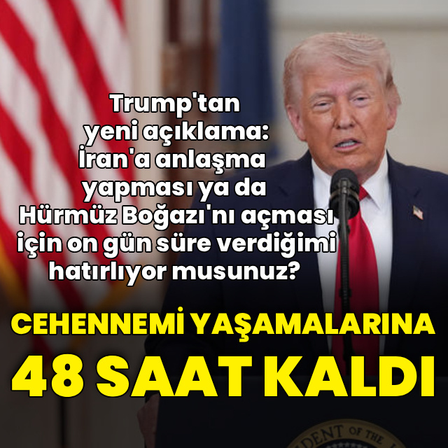 ABD Başkanı Trump: İran'ın 48 saat süresi kaldı