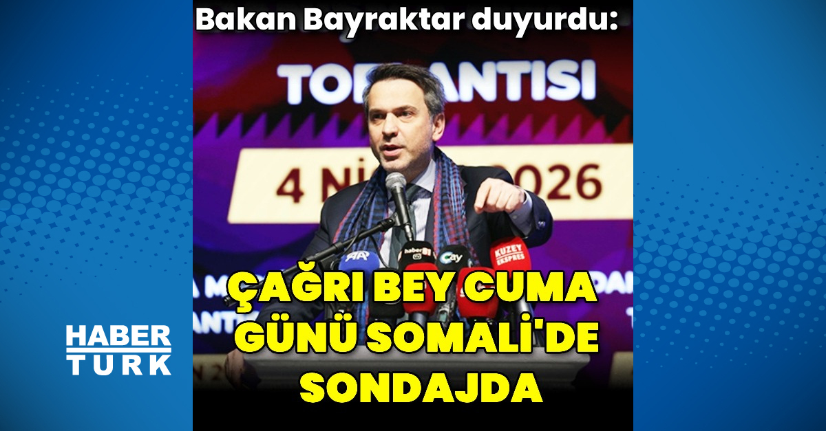 Bakan Bayraktar: Çağrı Bey gemisi ile Somali sondajı başlıyor