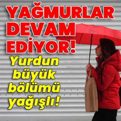 Yağmurlar devam ediyor! Yurdun büyük bölümü yağışlı!