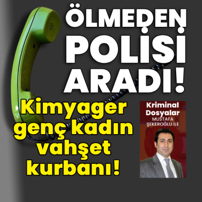 Kimyager genç kadın ölmeden önce polisi aradı!