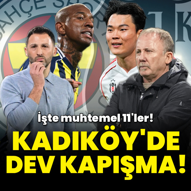 Kadıköy'de dev kapışma: İşte muhtemel 11'ler!