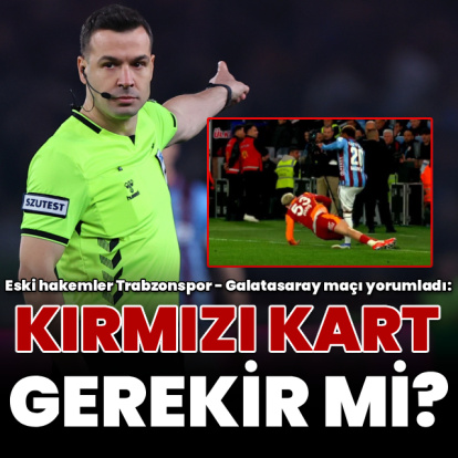 Eski hakemler yorumladı: Kırmızı kart gerekir mi?