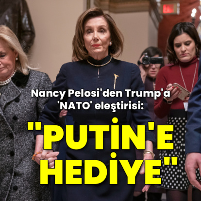 Pelosi'den Trump'a 'NATO' eleştirisi: Putin'e hediye veriyor