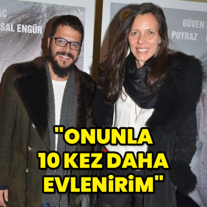 "Onunla 10 kez daha evlenirim!"