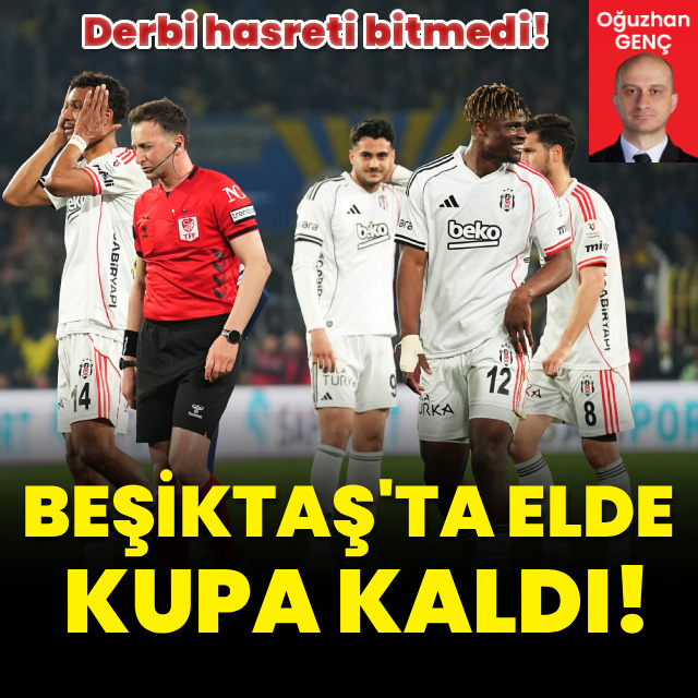 Beşiktaş'ta elde kaldı kupa!