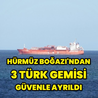 "Hürmüz Boğazı'ndan 3 gemi güvenle ayrıldı"