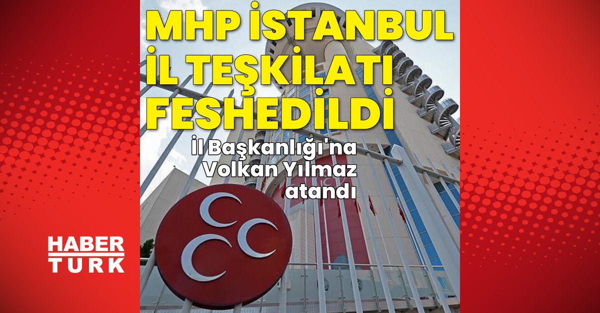 MHP İstanbul Teşkilatı Feshedildi