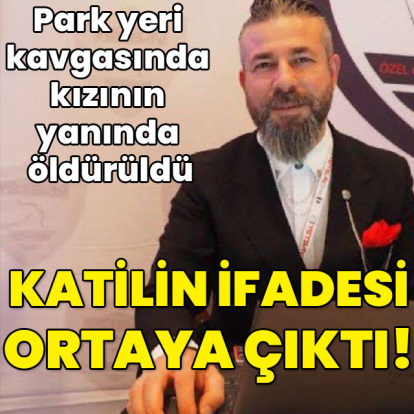 Park yeri kavgasında kızının yanında öldürüldü! Katilin ifadesi ortaya çıktı!
