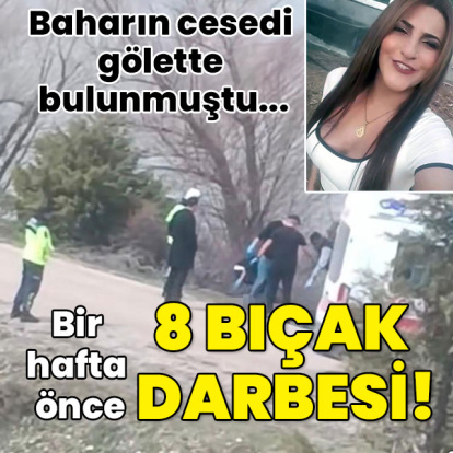 Cesedi gölette bulunmuştu... Bir hafta önce 8 bıçak darbesi!