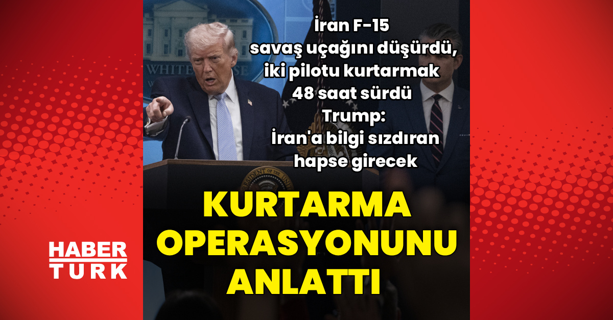 Trump İran'asaldırı vekurtuluş hikayesi açıkladı