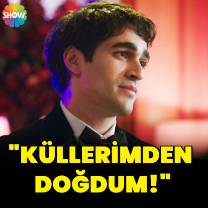 "Küllerimden doğdum!"