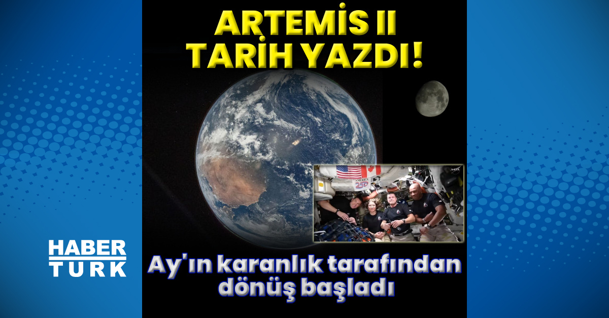 Artemis II Ay'ınarkasından dönüş yapmaya başladı