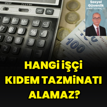 Hangi işçi kıdem tazminatı alamaz?