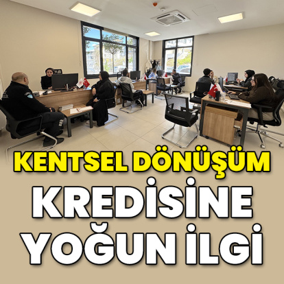 Kentsel dönüşüm kredisine yoğun ilgi