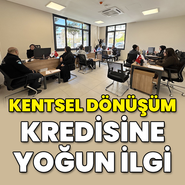 Kentsel dönüşüm kredisine yoğun ilgi