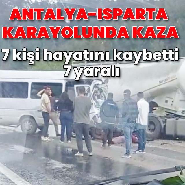 Antalya-Isparta yolunda kaza: 7 ölü