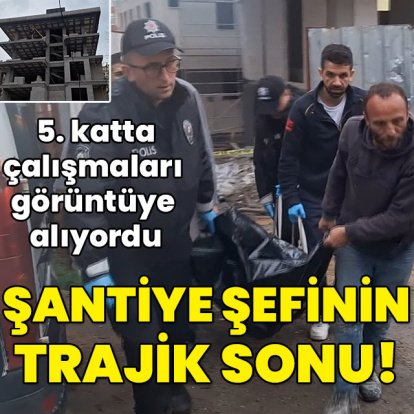 Çalışmaları görüntüye alıyordu... Şantiye şefinin trajik sonu!