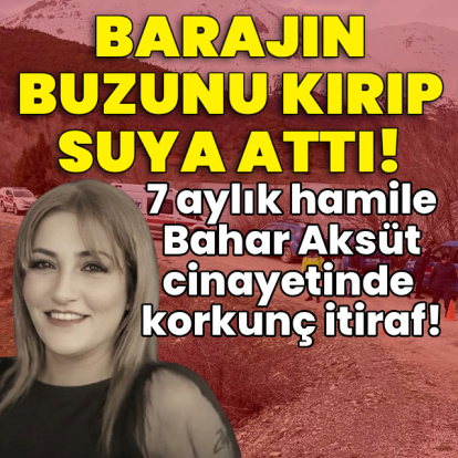Hamile sevgilisini öldürdü! Barajın buzunu kırıp içerisine attı!