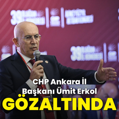 CHP Ankara İl Başkanı gözaltına alındı