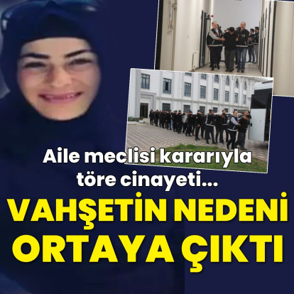 Töre cinayetinde vahşetin nedeni ortaya çıktı!