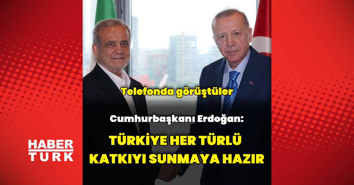 Erdoğan, Pezeşkiyan ile görüşerek barış müzakerelerine vurgu yapar