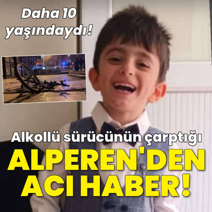 10 yaşındaki Alperen yaşam mücadelesini kaybetti