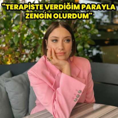 "Terapiste verdiğim parayla zengin olurdum"