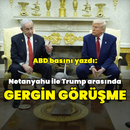 "Netanyahu ile Trump arasında gergin bir görüşme yaşandı"