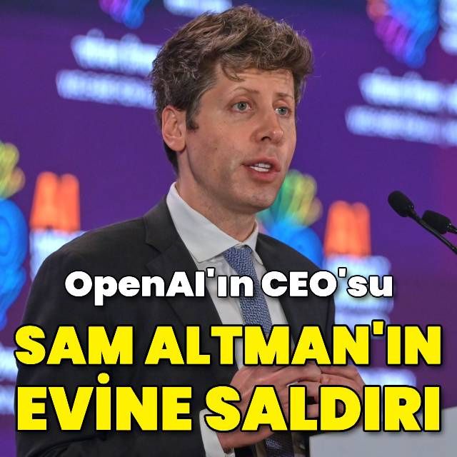 OpenAI'ın CEO'su Sam Altman'ın evine saldırı