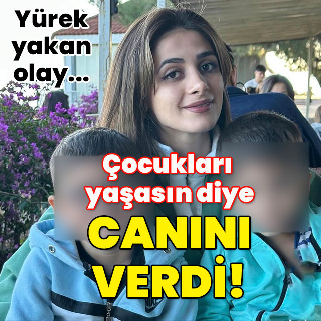 Çocuklarını korumak için canını verdi!