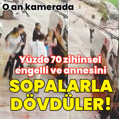 Yüzde 70 zihinsel engelli ve annesini sopalarla dövdüler!