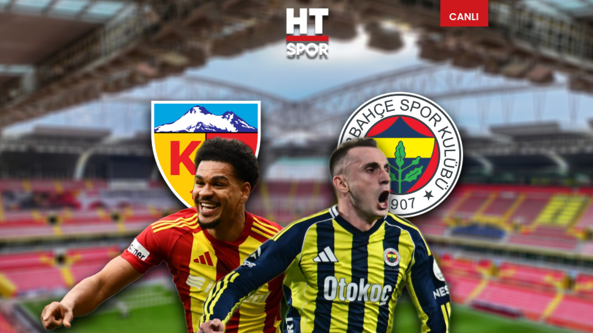 Kayserispor-Fenerbahçe maçı CANLI YAYIN - Kayserispor Haberleri
