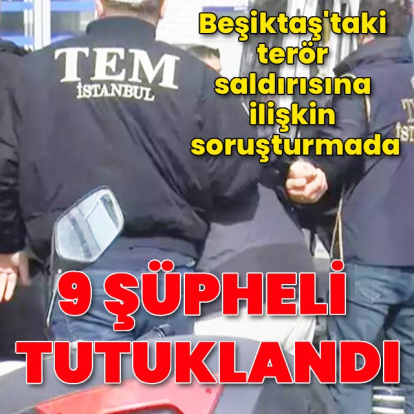 Beşiktaş saldırısında 9 tutuklama