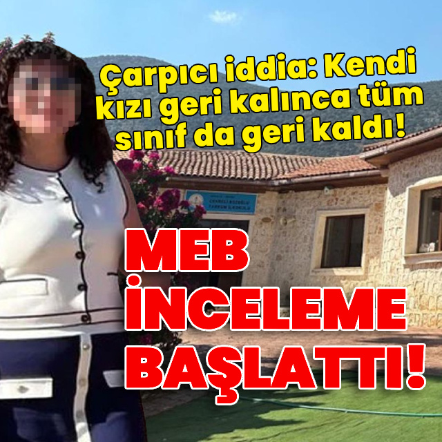 Çarpıcı iddia: Kendi kızı geri kalınca sınıf da geri kaldı!