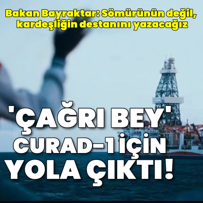 'Çağrı Bey' CURAD-1 için yola çıktı