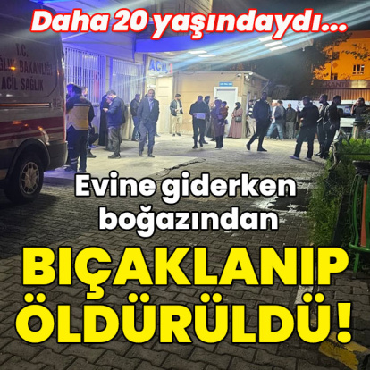 Evine giderken boğazından bıçaklanıp öldürüldü